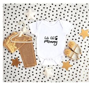Cute Like My Mommy Infant Onesies